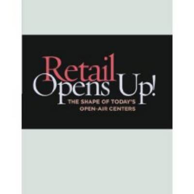 Retail Opens Up!: The Shape of Today's Open-Air Centers on Paperback by Urban Land Institute