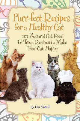 Purr-fect Recipes for a Healthy Cat by Lisa Shiroff image