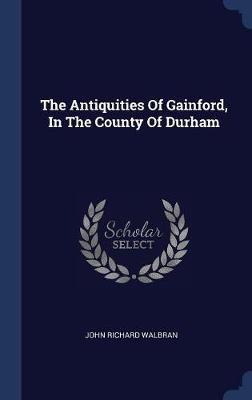 The Antiquities of Gainford, in the County of Durham by John Richard Walbran image