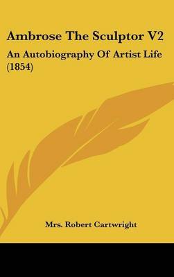 Ambrose the Sculptor V2: An Autobiography of Artist Life (1854) by Mrs Robert Cartwright image