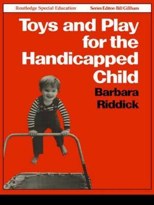 Toys and Play for the Handicapped Child by Barbara Riddick image