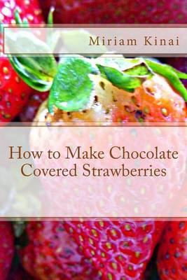 How to Make Chocolate Covered Strawberries on Paperback by Miriam Kinai