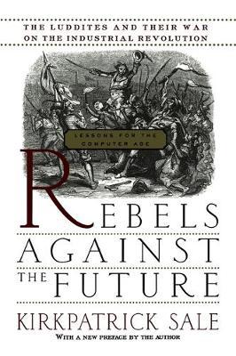 Rebels Against The Future by Kirkpatrick Sale image