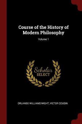 Course of the History of Modern Philosophy; Volume 1 by Orlando Williams Wight image