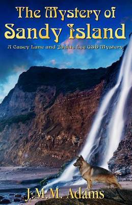 The Mystery of Sandy Island: A Casey Lane and Jackie Lee Gsd Mystery by J MM Adams image