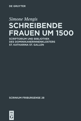 Schreibende Frauen Um 1500: Scriptorium Und Bibliothek Des Dominikanerinnenklosters St. Katharina St. Gallen by Simone Mengis image