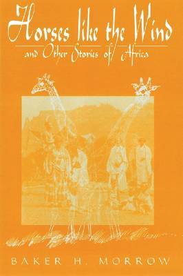 Horses Like the Wind: and Other Stories of Africa by Baker H Morrow image