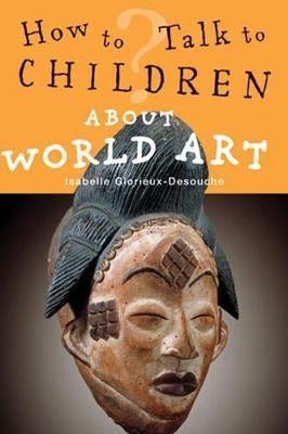 How to Talk to Children About World Art by Isabelle Glorieux-Desouche image