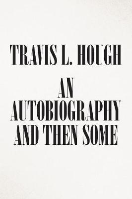 An Autobiography and Then Some by Travis L Hough image