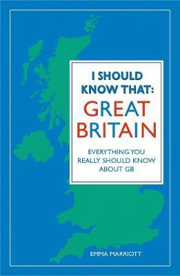 I Should Know That: Great Britain by Emma Marriott image