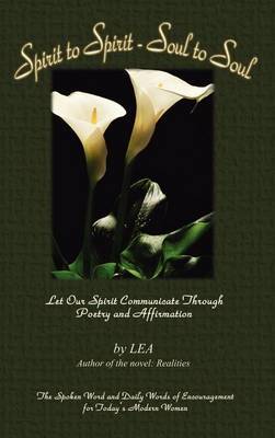 Spirit to Spirit - Soul to Soul: Let Our Spirit Communicate through Poetry and Affirmation by L.E.A. image