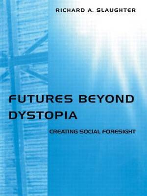 Futures Beyond Dystopia by Richard A Slaughter image