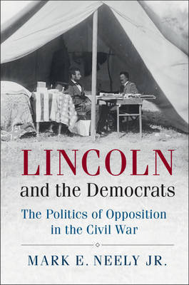 Lincoln and the Democrats by Mark E Neely, JR.