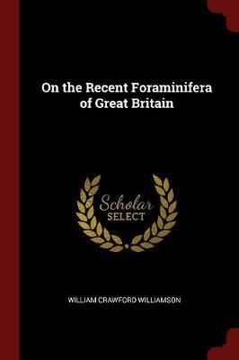 On the Recent Foraminifera of Great Britain by William Crawford Williamson image