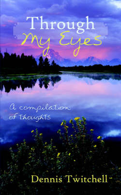 Through My Eyes: A Compilation of Thoughts by Twitchell Dennis Twitchell image