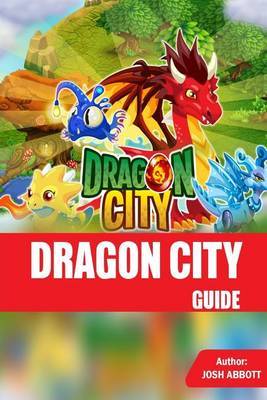 Dragon City Guide on Paperback by Josh Abbott