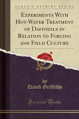 Experiments with Hot-Water Treatment of Daffodils in Relation to Forcing and Field Culture (Classic Reprint) by David Griffiths image