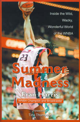 Summer Madness: Inside the Wild, Wacky, Wonderful World of the WNBA by Fran Harris image