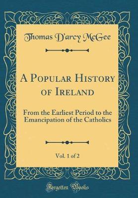 A Popular History of Ireland, Vol. 1 of 2 by Thomas D'Arcy McGee image