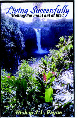 Living Successfully, How to Get the Most Out of Living "Taking Your Faith Serious" by BishopJ L Payne image