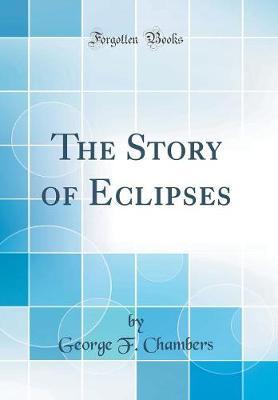 The Story of Eclipses (Classic Reprint) by George F Chambers image