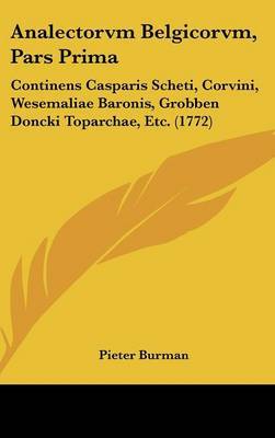 Analectorvm Belgicorvm, Pars Prima: Continens Casparis Scheti, Corvini, Wesemaliae Baronis, Grobben Doncki Toparchae, Etc. (1772) image