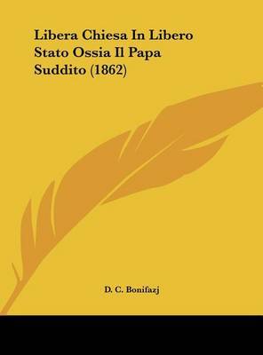 Libera Chiesa in Libero Stato Ossia Il Papa Suddito (1862) by D C Bonifazj image
