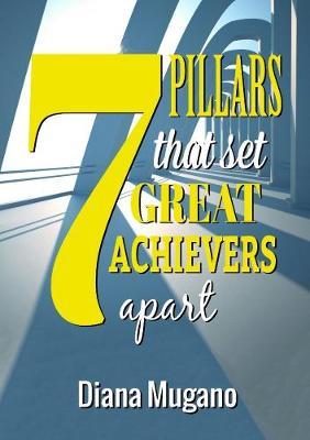 7 Pillars That Set Great Achievers Apart by Diana Mugano image