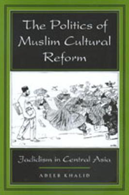 The Politics of Muslim Cultural Reform by Adeeb Khalid image