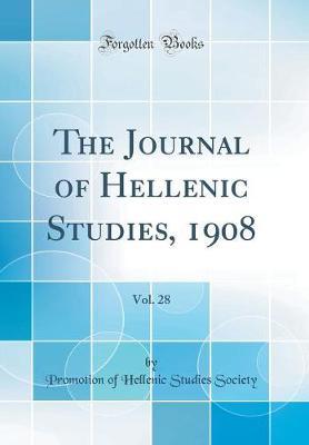 The Journal of Hellenic Studies, 1908, Vol. 28 (Classic Reprint) by Promotion of Hellenic Studies Society image