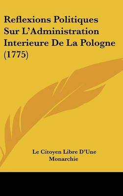 Reflexions Politiques Sur L'Administration Interieure de La Pologne (1775) by Le Citoyen Libre D'Une Monarchie image