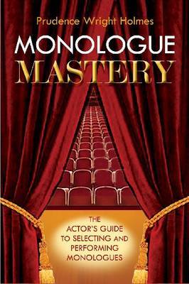 Monologue Mastery by Prudence Wright Holmes