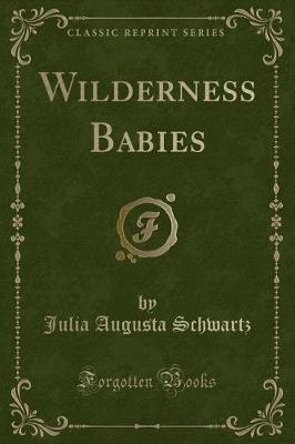 Wilderness Babies (Classic Reprint) by Julia Augusta Schwartz image