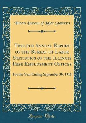 Twelfth Annual Report of the Bureau of Labor Statistics of the Illinois Free Employment Offices by Illinois Bureau of Labor Statistics image
