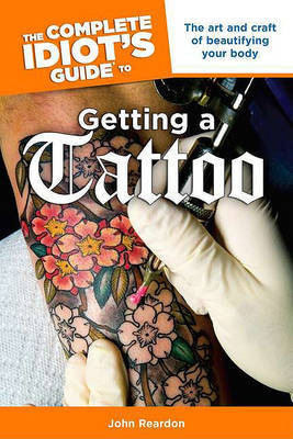 The Complete Idiot's Guide to Getting a Tattoo on Paperback by John Reardon