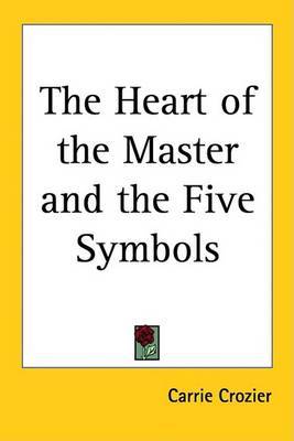 The Heart of the Master and the Five Symbols on Paperback by Carrie Crozier