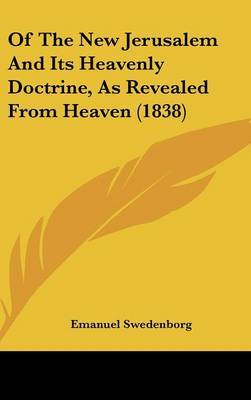 Of The New Jerusalem And Its Heavenly Doctrine, As Revealed From Heaven (1838) by Emanuel Swedenborg image