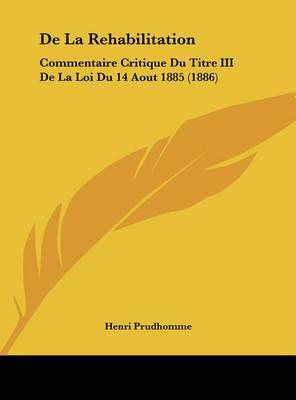 de La Rehabilitation: Commentaire Critique Du Titre III de La Loi Du 14 Aout 1885 (1886) by Henri Prudhomme image