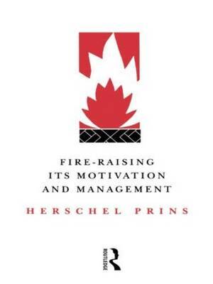 Fire-Raising: Its motivation and management by Herschel A Prins image