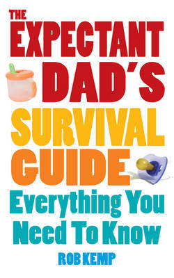 The Expectant Dad's Survival Guide: The Essential Guide to Pregnancy, Birth and Becoming a New Dad by Rob Kemp image