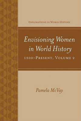 Envisioning Women in World History: 1500-Present by Pamela McVay