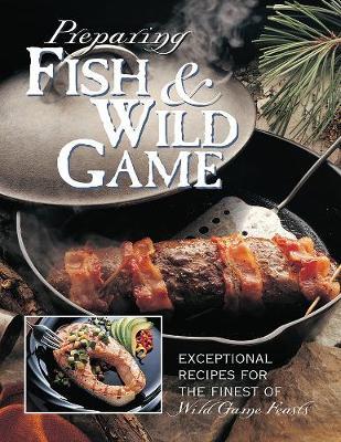 Preparing Fish & Wild Game by Editors of Creative Publishing image