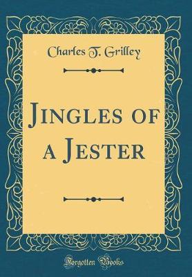Jingles of a Jester (Classic Reprint) by Charles T Grilley image