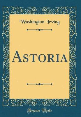 Astoria (Classic Reprint) by Washington Irving image