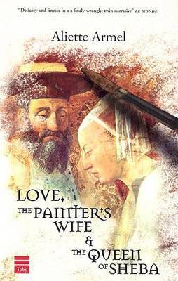 Love, the Painter's Wife and the Queen of Sheba by Aliette Armel image