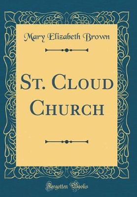 St. Cloud Church (Classic Reprint) by Mary Elizabeth Brown image