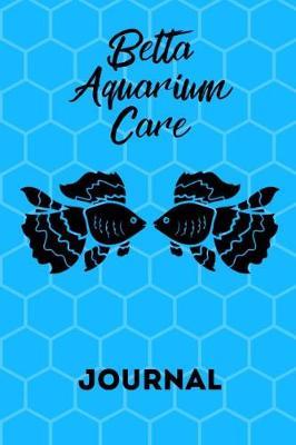 Betta Aquarium Care Journal by Fishcraze Books