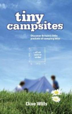 Tiny Campsites on Paperback by Dixe Wills