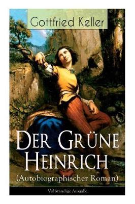 Der Grune Heinrich (Autobiographischer Roman) - Vollstandige Ausgabe by Gottfried Keller image