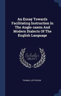 An Essay Towards Facilitating Instruction in the Anglo-Saxon and Modern Dialects of the English Language by Thomas Jefferson image